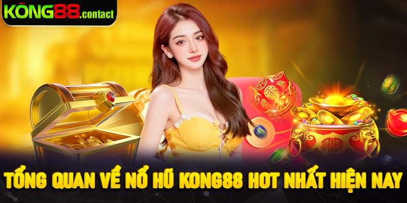Tổng quan về nổ hũ Kong88 hot nhất hiện nay