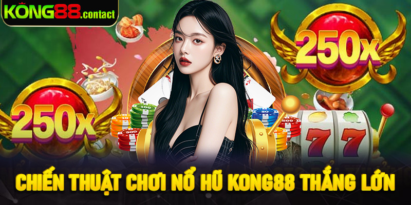 Chiến thuật chơi nổ hũ Kong88 thắng lớn